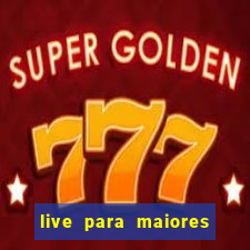 live para maiores de 18